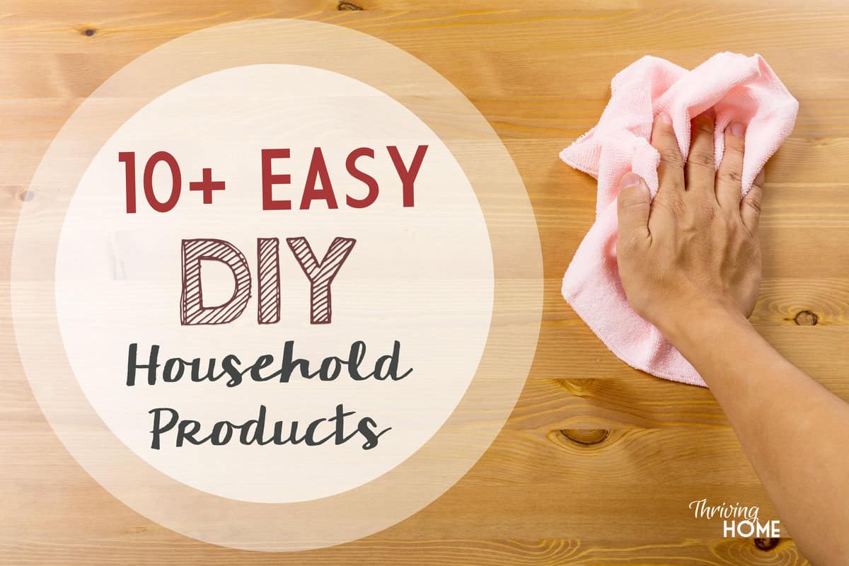 10 Easy DIY All Natural Household Products Thriving Home