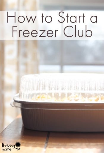 How To Start A Freezer Club And Why You Should Thriving Home - a thorough guide about how to start your own time saving money saving