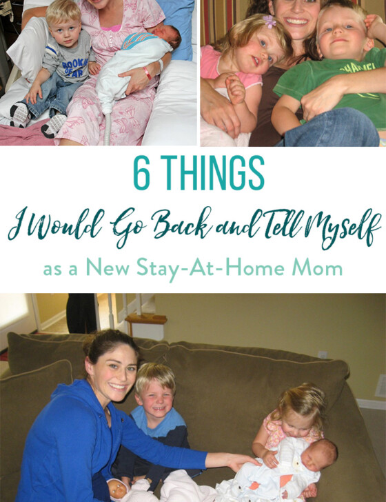 If I could go back to the beginning, here are six pieces of advice I would give myself as a new stay-at-home mom.