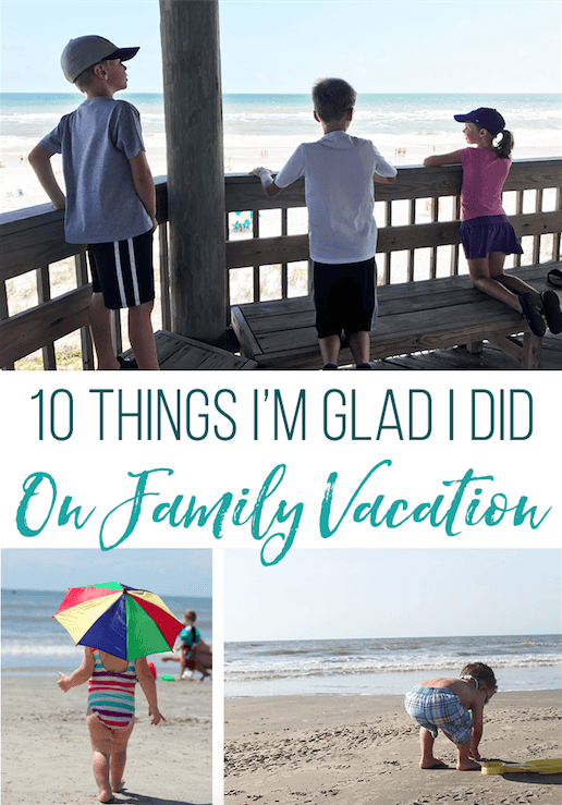 10 Things I'm Glad I Did On Our Family Vacation