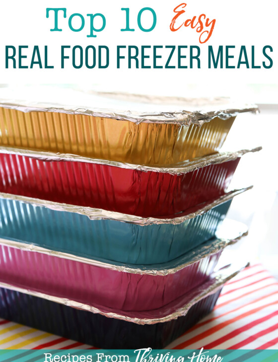 Top 10 Easy Real Food Freezer Meals