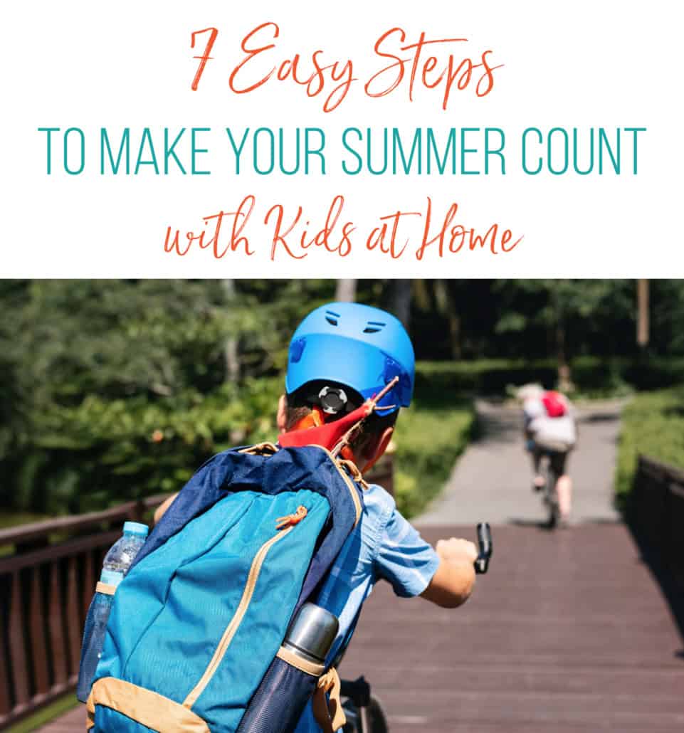 7 Steps to Make Your Summer Count with Kids at Home - Thriving Home